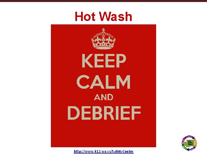 Hot Wash Texas School Safety Center http: //www. k 12. wa. ys/Safety. Center www.