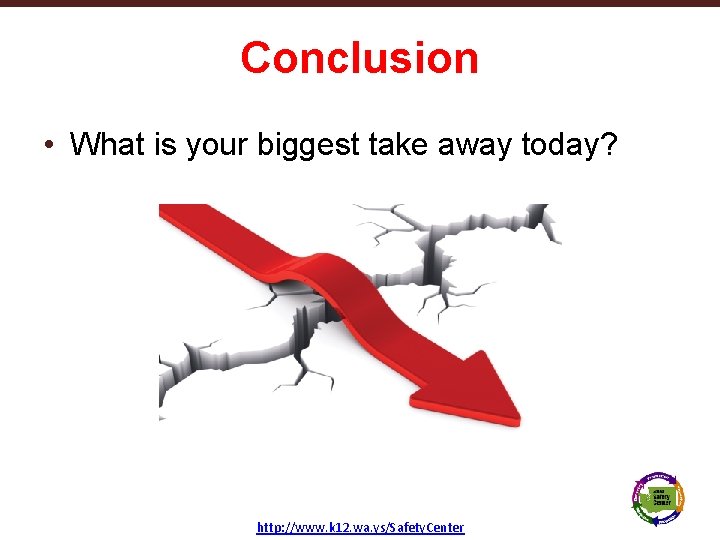 Conclusion • What is your biggest take away today? Texas School Safety Center http: