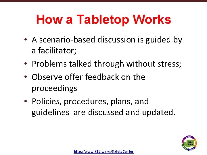 How a Tabletop Works • A scenario-based discussion is guided by a facilitator; •