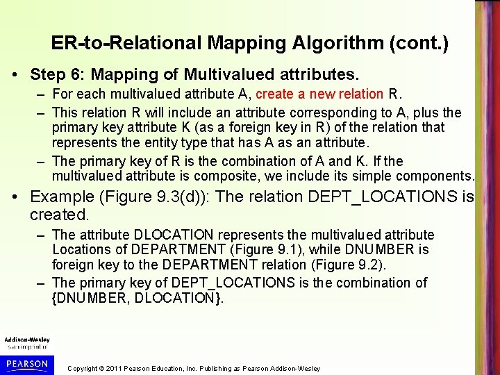 ER-to-Relational Mapping Algorithm (cont. ) • Step 6: Mapping of Multivalued attributes. – For
