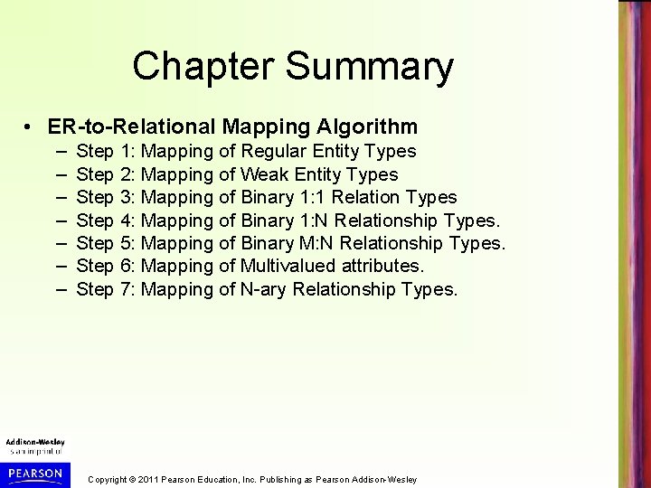 Chapter Summary • ER-to-Relational Mapping Algorithm – – – – Step 1: Mapping of