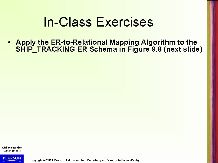 In-Class Exercises • Apply the ER-to-Relational Mapping Algorithm to the SHIP_TRACKING ER Schema in