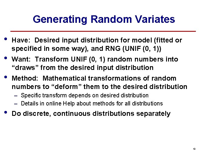 Generating Random Variates • • Have: Desired input distribution for model (fitted or specified