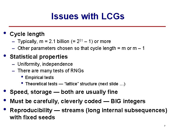 Issues with LCGs • • Cycle length – Typically, m = 2. 1 billion