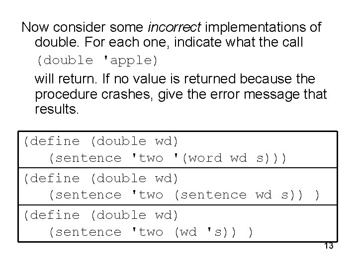 Now consider some incorrect implementations of double. For each one, indicate what the call