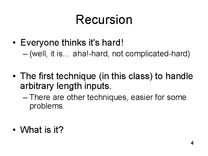 Recursion • Everyone thinks it's hard! – (well, it is… aha!-hard, not complicated-hard) •