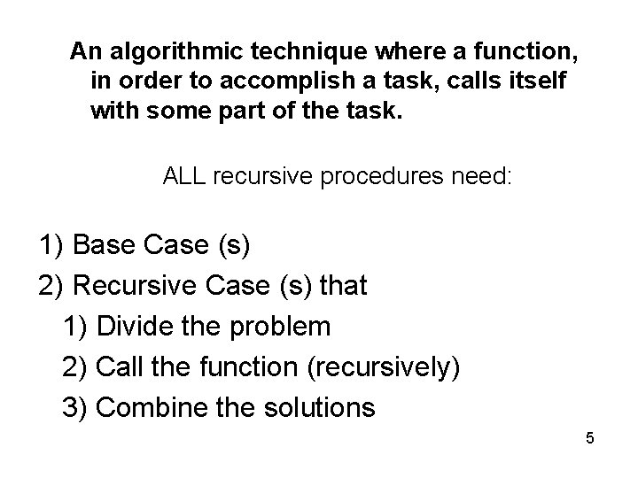 An algorithmic technique where a function, in order to accomplish a task, calls itself