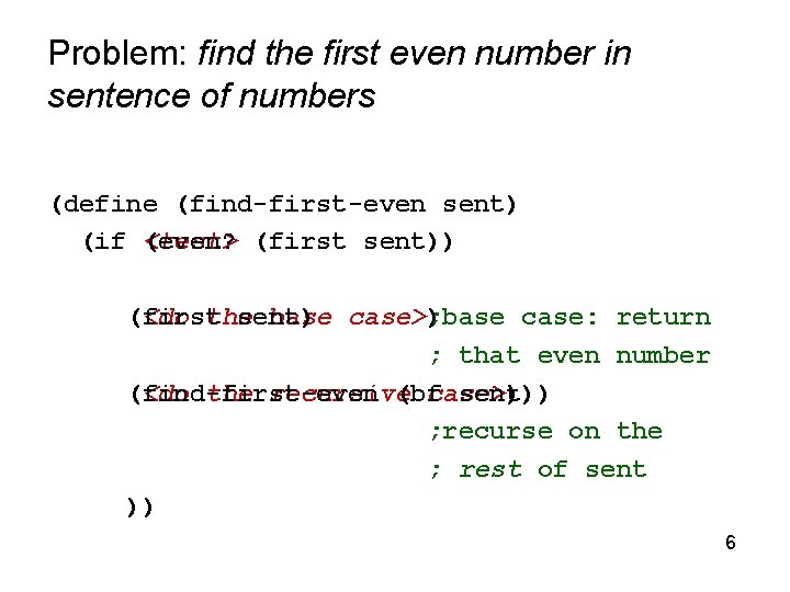 Problem: find the first even number in sentence of numbers (define (find-first-even sent) (if