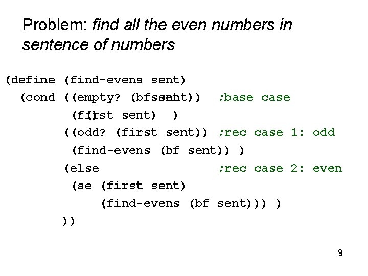 Problem: find all the even numbers in sentence of numbers (define (find-evens sent) (cond