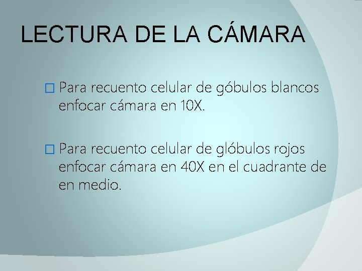 LECTURA DE LA CÁMARA � Para recuento celular de góbulos blancos enfocar cámara en