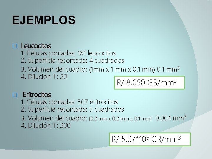EJEMPLOS � Leucocitos 1. Células contadas: 161 leucocitos 2. Superficie recontada: 4 cuadrados 3.