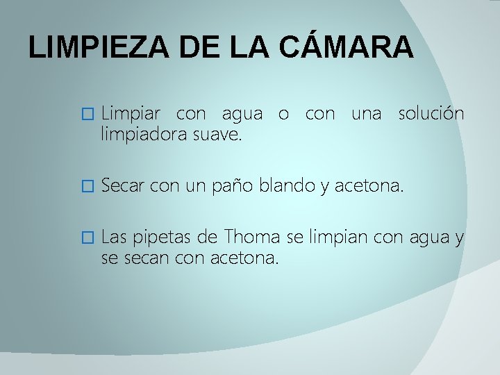 LIMPIEZA DE LA CÁMARA � Limpiar con agua o con una solución limpiadora suave.