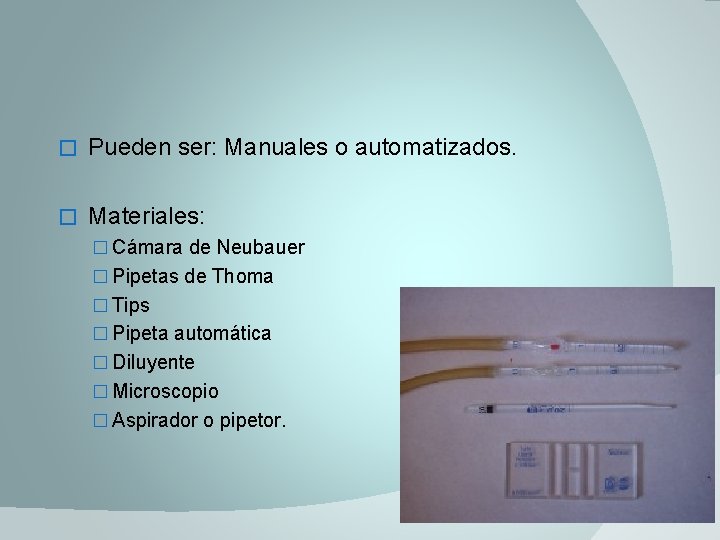 � Pueden ser: Manuales o automatizados. � Materiales: � Cámara de Neubauer � Pipetas