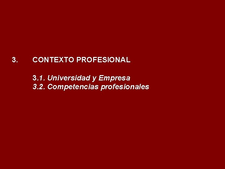 3. CONTEXTO PROFESIONAL 3. 1. Universidad y Empresa 3. 2. Competencias profesionales 