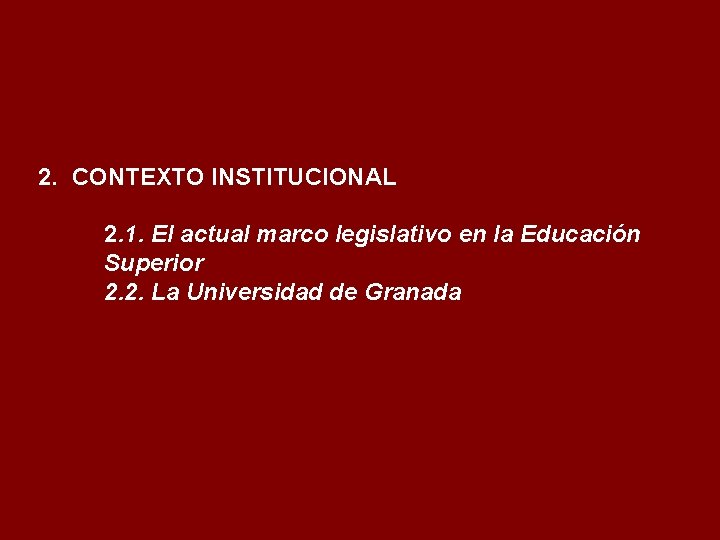 2. CONTEXTO INSTITUCIONAL 2. 1. El actual marco legislativo en la Educación Superior 2.