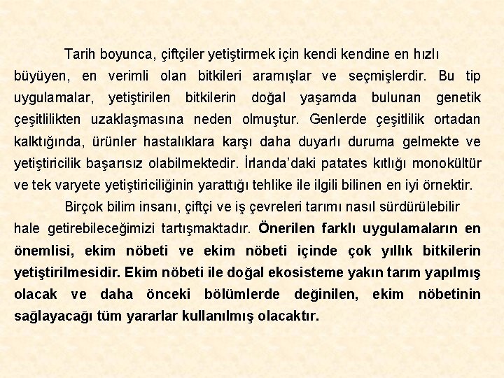 Tarih boyunca, çiftçiler yetiştirmek için kendine en hızlı büyüyen, en verimli olan bitkileri aramışlar