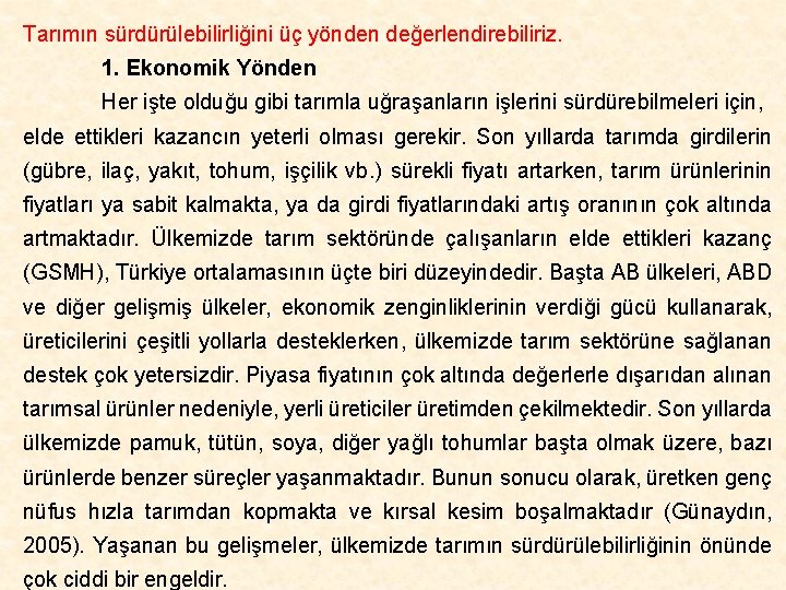 Tarımın sürdürülebilirliğini üç yönden değerlendirebiliriz. 1. Ekonomik Yönden Her işte olduğu gibi tarımla uğraşanların