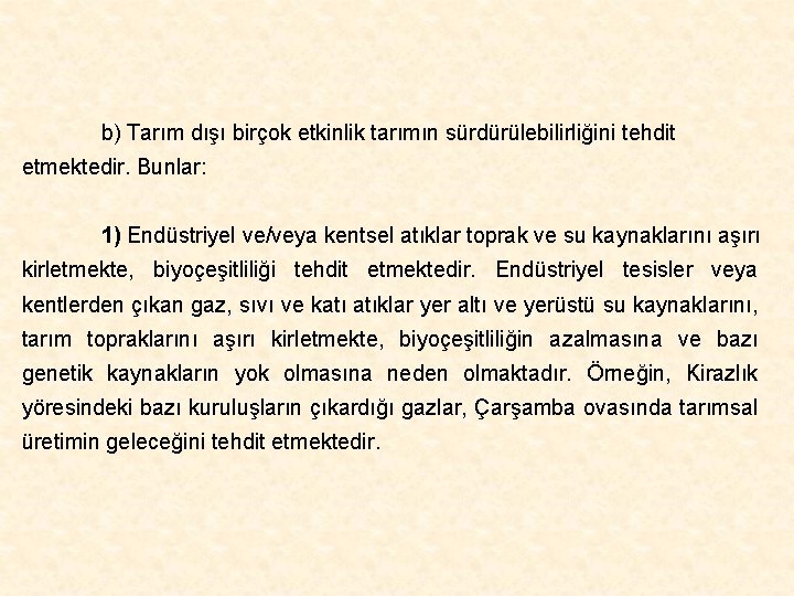 b) Tarım dışı birçok etkinlik tarımın sürdürülebilirliğini tehdit etmektedir. Bunlar: 1) Endüstriyel ve/veya kentsel