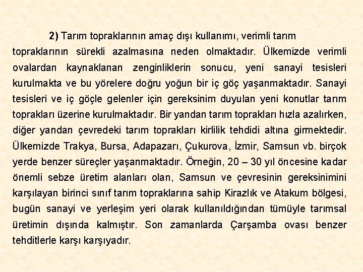 2) Tarım topraklarının amaç dışı kullanımı, verimli tarım topraklarının sürekli azalmasına neden olmaktadır. Ülkemizde