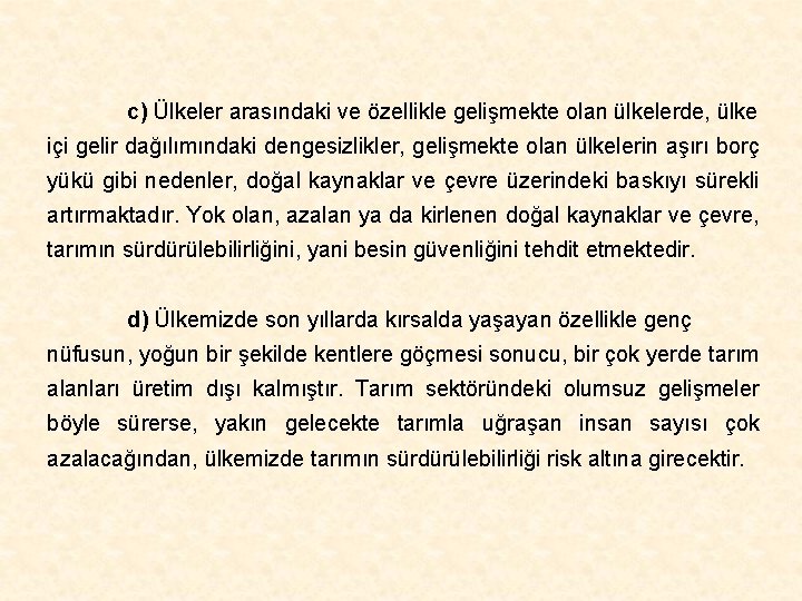 c) Ülkeler arasındaki ve özellikle gelişmekte olan ülkelerde, ülke içi gelir dağılımındaki dengesizlikler, gelişmekte