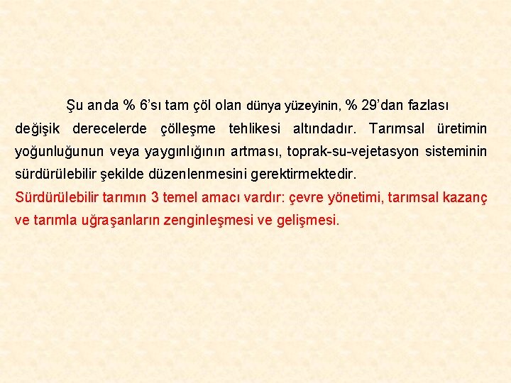 Şu anda % 6’sı tam çöl olan dünya yüzeyinin, % 29’dan fazlası değişik derecelerde