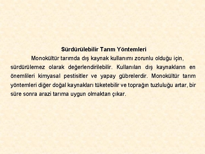 Sürdürülebilir Tarım Yöntemleri Monokültür tarımda dış kaynak kullanımı zorunlu olduğu için, sürdürülemez olarak değerlendirilebilir.