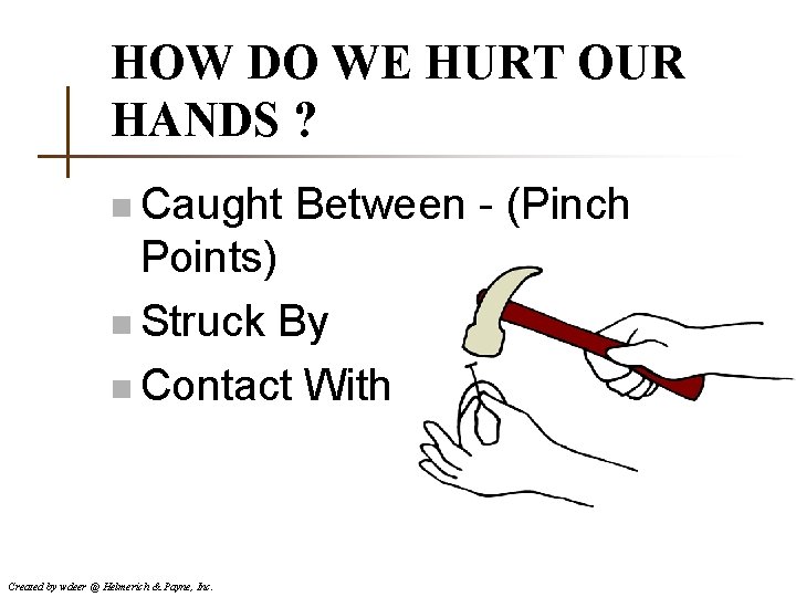 HOW DO WE HURT OUR HANDS ? n Caught Between - (Pinch Points) n