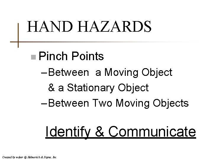 HAND HAZARDS n Pinch Points – Between a Moving Object & a Stationary Object