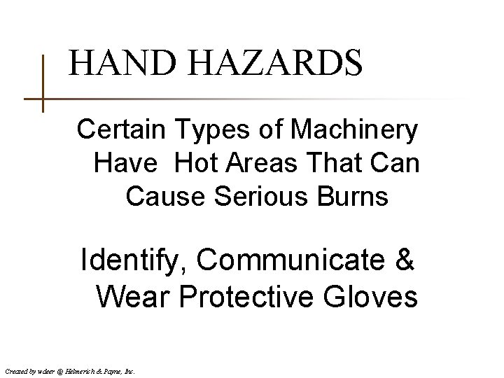 HAND HAZARDS Certain Types of Machinery Have Hot Areas That Can Cause Serious Burns