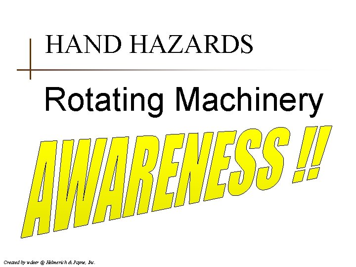 HAND HAZARDS Rotating Machinery Created by wdeer @ Helmerich & Payne, Inc. 