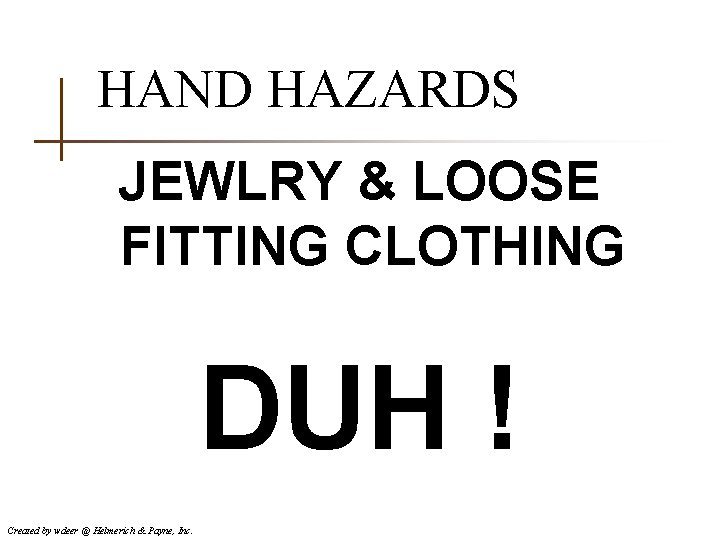 HAND HAZARDS JEWLRY & LOOSE FITTING CLOTHING DUH ! Created by wdeer @ Helmerich