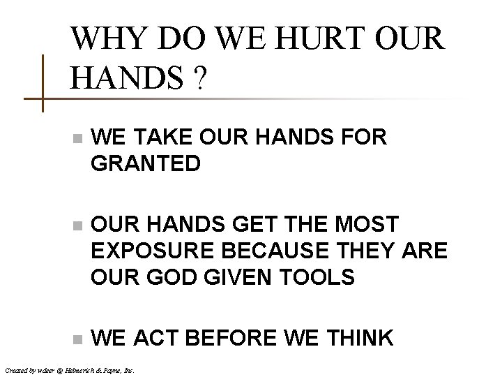 WHY DO WE HURT OUR HANDS ? n WE TAKE OUR HANDS FOR GRANTED