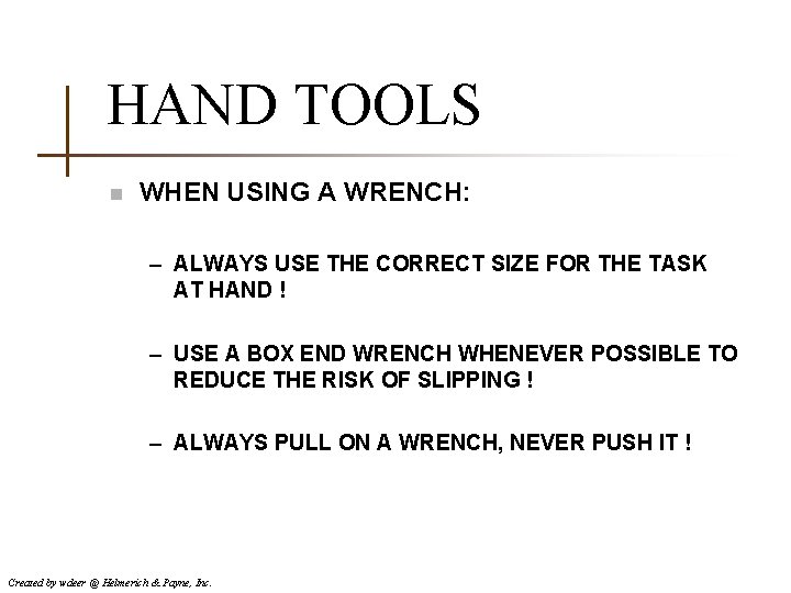 HAND TOOLS n WHEN USING A WRENCH: – ALWAYS USE THE CORRECT SIZE FOR