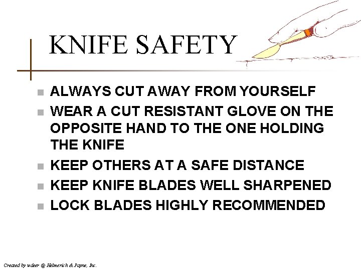 KNIFE SAFETY n n n ALWAYS CUT AWAY FROM YOURSELF WEAR A CUT RESISTANT