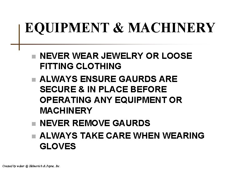 EQUIPMENT & MACHINERY n n NEVER WEAR JEWELRY OR LOOSE FITTING CLOTHING ALWAYS ENSURE