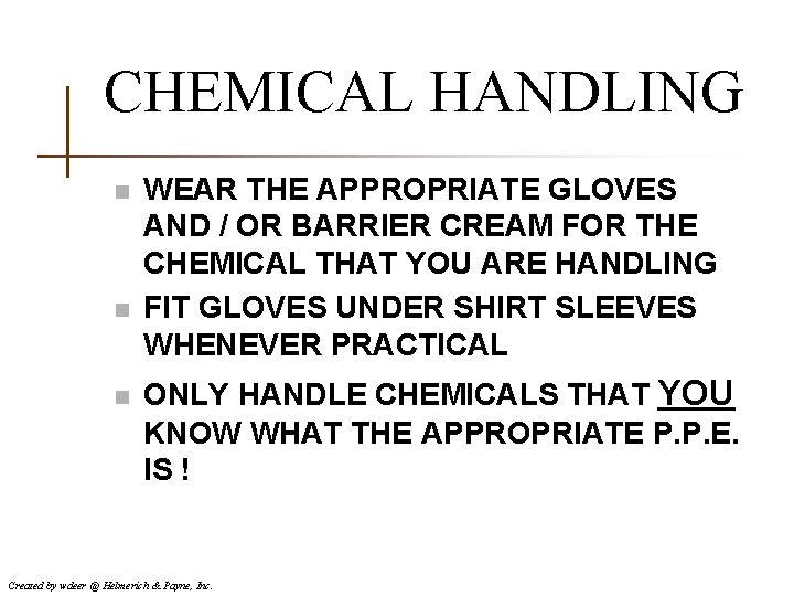 CHEMICAL HANDLING n n n WEAR THE APPROPRIATE GLOVES AND / OR BARRIER CREAM