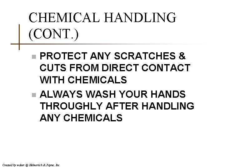 CHEMICAL HANDLING (CONT. ) n n PROTECT ANY SCRATCHES & CUTS FROM DIRECT CONTACT