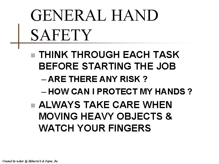 GENERAL HAND SAFETY n THINK THROUGH EACH TASK BEFORE STARTING THE JOB – ARE