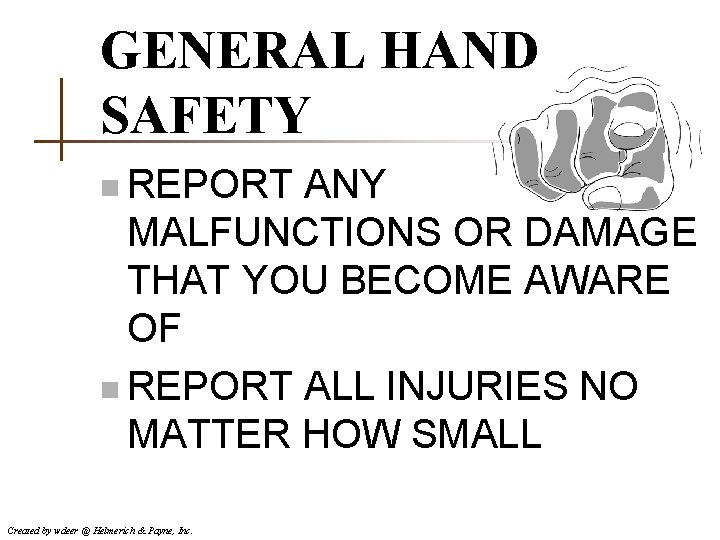 GENERAL HAND SAFETY n REPORT ANY MALFUNCTIONS OR DAMAGE THAT YOU BECOME AWARE OF