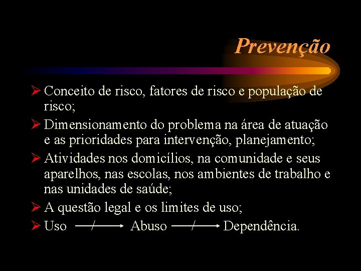 Prevenção Ø Conceito de risco, fatores de risco e população de risco; Ø Dimensionamento