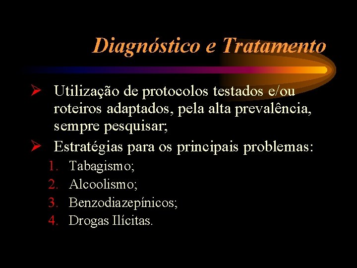 Diagnóstico e Tratamento Ø Utilização de protocolos testados e/ou roteiros adaptados, pela alta prevalência,
