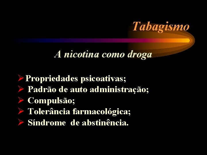 Tabagismo A nicotina como droga Ø Propriedades psicoativas; Ø Padrão de auto administração; Ø