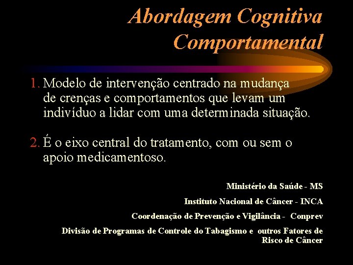 Abordagem Cognitiva Comportamental 1. Modelo de intervenção centrado na mudança de crenças e comportamentos