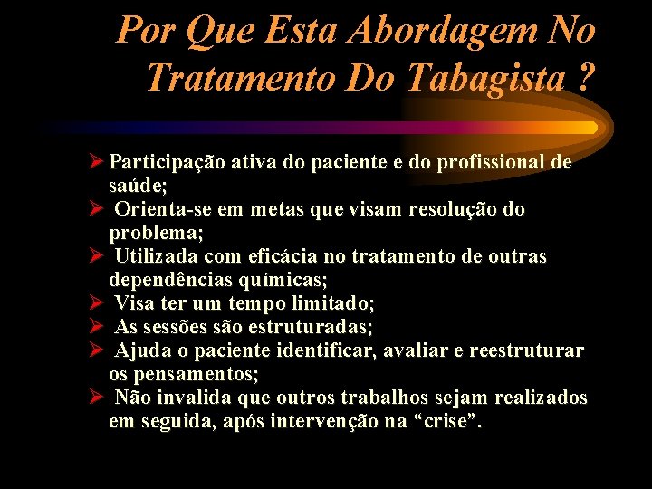 Por Que Esta Abordagem No Tratamento Do Tabagista ? Ø Participação ativa do paciente
