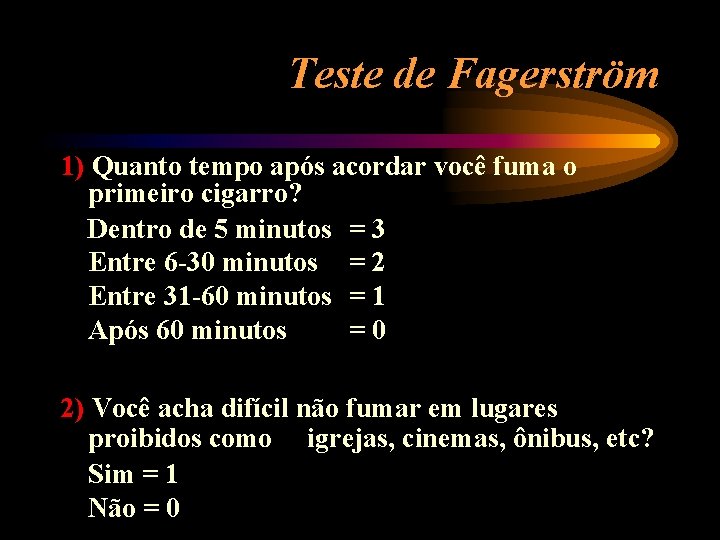 Teste de Fagerström 1) Quanto tempo após acordar você fuma o primeiro cigarro? Dentro