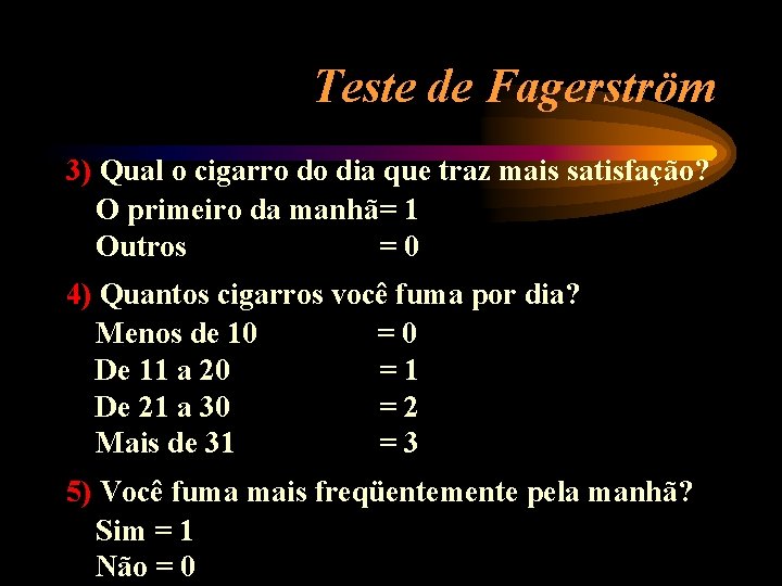 Teste de Fagerström 3) Qual o cigarro do dia que traz mais satisfação? O