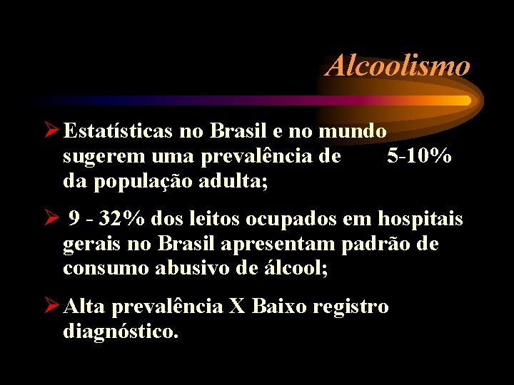 Alcoolismo Ø Estatísticas no Brasil e no mundo sugerem uma prevalência de 5 -10%