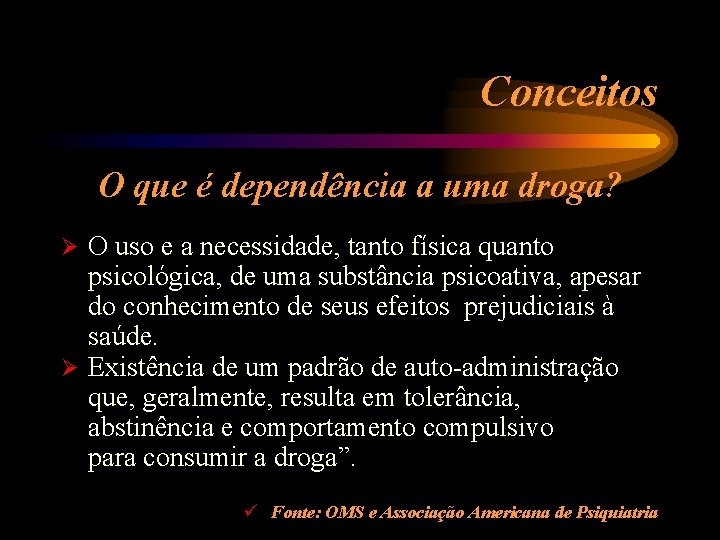 Conceitos O que é dependência a uma droga? O uso e a necessidade, tanto