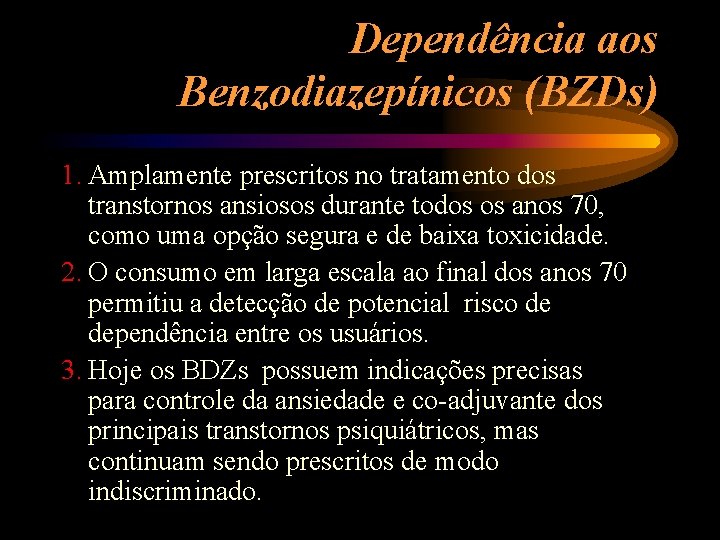Dependência aos Benzodiazepínicos (BZDs) 1. Amplamente prescritos no tratamento dos transtornos ansiosos durante todos