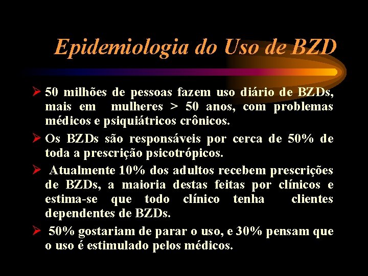 Epidemiologia do Uso de BZD Ø 50 milhões de pessoas fazem uso diário de